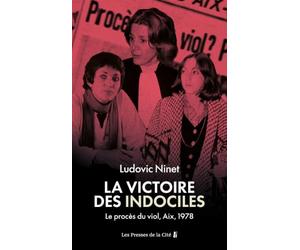 La Victoire des indociles. Le procès du viol, Aix, 1978 : près de cinquante ans avant l'affaire Pélicot, l'affaire qui a permis de faire reconnaître le viol comme un crime