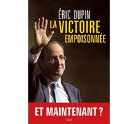 La Victoire empoisonnée La campagne présidentielle à contrechamp - Eric Dupin - Seuil - broché - Essai