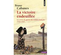 La Victoire endeuillée La sortie de guerre des soldats français (1918-1920) - Bruno Cabanes - Points - Poche - Essai