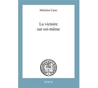 La victoire sur soi-même - Melchior Cano - Dmm Dominique Martin Morin - broché - Témoignage