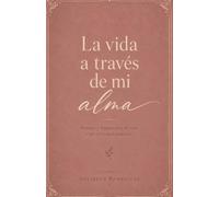 La vida a través de mi alma: Poemas y fragmentos de una vida en transformación
