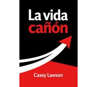 La vida cañón: Cómo dejar de vivir en pausa y construir una vida con intención, energía y dirección