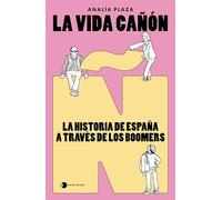 La vida cañón: La historia de España a través de los boomers