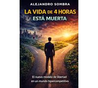 La vida de 4 horas está muerta: El nuevo modelo de libertad en un mundo hipercompetitivo
