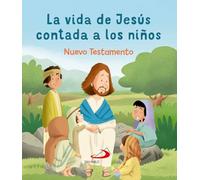 La Vida de Jesús contada a los Niños: Nuevo Testamento
