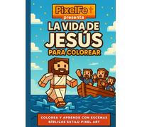 La vida de Jesús para colorear al estilo Pixelart: Un viaje ilustrado por los pasajes más importantes de los Evangelios