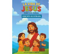 LA VIDA DE JESÚS PARA NIÑOS: Edición Ilustrada