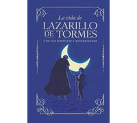 La vida de Lazarillo de Tormes: La vida de Lazarillo de Tormes | Texto íntegro | Edición para estudiantes con glosario y claves de lectura