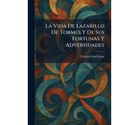 La Vida De Lazarillo De Tormes Y De Sus Fortunas Y Adversidades