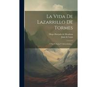 La Vida De Lazarrillo De Tormes: Y Sus Fortunas Y Adversidades, ...