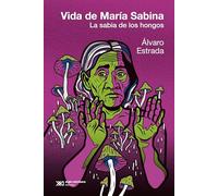 La vida de María Sabina: La sabia de los hongos