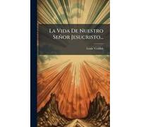 La Vida De Nuestro Señor Jesucristo...