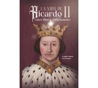 La Vida de Ricardo II: Entre Dios y el Parlamento