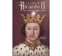 La Vida de Ricardo II: Entre Dios y el Parlamento