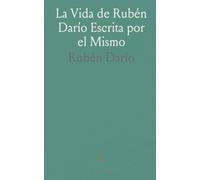 La Vida de Rubén Darío Escrita por el Mismo