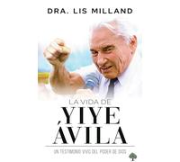La Vida de Yiye Ávila: Un Testimonio Vivo del Poder de Dios / The Life of Yiye Á Vila: Living Testimony of the Power of God