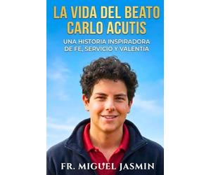 La Vida del Beato Carlo Acutis