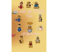 La vida del Pollito Noe: Amigurumis: 219 páginas de patrones de crochet paso a paso: Desde el cascarón hasta los abuelos.