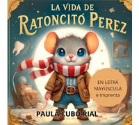 La vida del Ratoncito Pérez: En letra MAYÚSCULA y de imprenta: libros para niños de 5 y 6 años (Aprender a leer en letra MAYÚSCULA e imprenta)