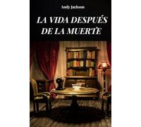 LA VIDA DESPUES DE LA MUERTE: La vida después de la muerte analizada según las experiencias de las ECM
