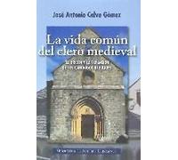 La Vida En Común Del Clero Medieval : El Origen Y La Expansión De Los Canónigos Regulares