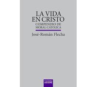 La vida en Cristo: Compendio de moral católica
