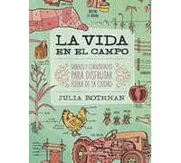 La vida en el campo: Saberes y curiosidades para disfrutar fuera de la ciudad