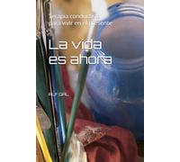 La vida es ahora: Terapia conductista para vivir en el presente