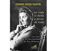 La vida es bella a pesar de todo: Las claves de la espiritualidad de Etty Hillesum