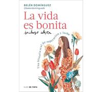La vida es bonita incluso ahora: Una historia real de superación y lucha