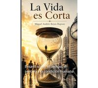 La vida es corta: Ensayo sobre el tiempo, el sentido y la condición humana