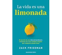 La vida es una limonada: El secreto de una vida extraordinaria comienza con cinco cambios simples que cualquiera puede hacer