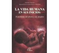 La Vida Humana En Sus Inicios: El Problema Del Aborto Y Sus Desafios