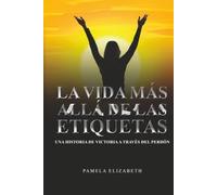 La vida más allá de las etiquetas: Una historia de victoria a través del perdón