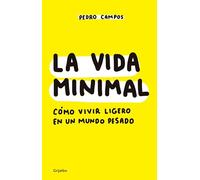 La vida minimal: Cómo vivir cien años con salud y felicidad / The Minimalist Life: How to Live 100 Years with Health and Happiness