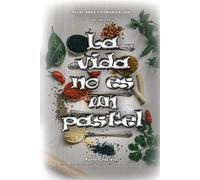 La vida no es un pastel: Cómo definir y alcanzar tus metas. Cómo elegir, dosificar y utilizar ingredientes de calidad personal. Cómo prepararse para ... eventos imprevistos, errores, fracasos.