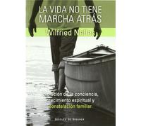La Vida No Tiene Marcha Atrás : Evolución De La Conciencia, Crecimiento Espiritual Y Constelación Familiar - Nelles, Wilfried Nelles, Wilfried (Auteur)