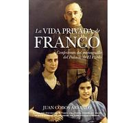 La Vida Privada De Franco : Confesiones Del Monaguillo Del Palacio Del Pardo