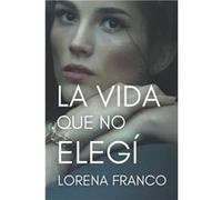La vida que no elegi - Lorena Franco - Amazon Digital Services LLC KDP - Livre en Espagnol - Paperback Lorena FrancoLorena Franco (Auteur)