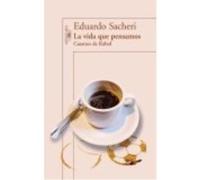 La Vida Que Pensamos : Cuentos De Fú - Eduardo Sacheri Eduardo Sacheri (Auteur)