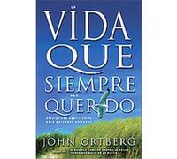 La Vida Que Siempre Has Querido/ The Life You've Always Wanted John Ortberg (Auteur)