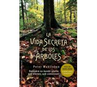La vida secreta de los árboles / The Hidden Life of Trees: Descubre Su Mundo Oculto: Que Sienten, Que Comunican