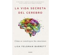 La vida secreta del cerebro: Cómo se construyen las emociones