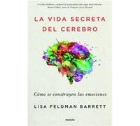 La vida secreta del cerebro: Cómo se construyen las emociones