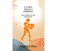 La vida tras la pérdida: Guia después de una amputación