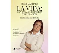 La vida: Una batalla de fuerza y superación: Una historia real de lucha
