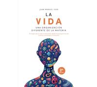 La vida: una organización diferente de la materia: El enigma de la vida contemplado desde las perspectivas de la física, la biología y la filosofía