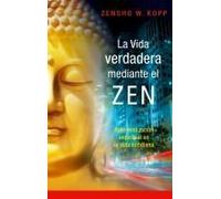 La Vida Verdadera Mediante El Zen