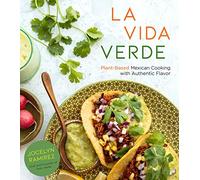 La Vida Verde: Plant-Based Mexican Cooking With Authentic Flavor