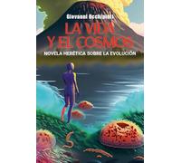 La vida y el cosmos. Novela herética sobre la evolución